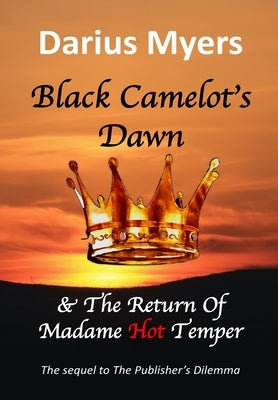 Black Camelot's Dawn & The Return of Madame Hot Temper by Myers, Darius