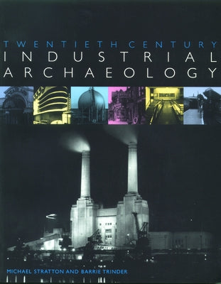 Twentieth Century Industrial Archaeology by Stratton, Michael