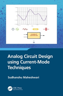 Analog Circuit Design Using Current-Mode Techniques by Maheshwari, Sudhanshu