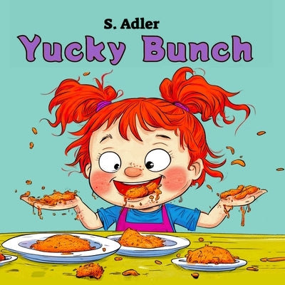 Yucky Bunch: Children's Hilarious Rhyming Picture Book, for Kids and Toddlers Ages 3-5 by Adler, S.