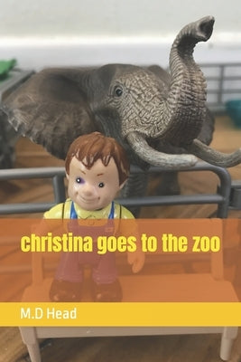 christina goes to the zoo by Head, M. D.