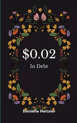 $0.02 In Debt Inner Thoughts Throughout My Great Depression by Herzner, Danielle
