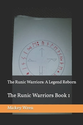 The Runic Warriors: A Legend Reborn by Wren, Mickey