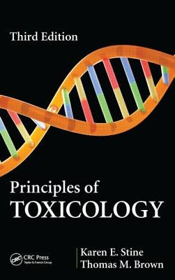 Principles of Toxicology by Stine, Karen E.