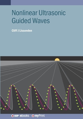 Nonlinear Ultrasonic Guided Waves by Lissenden, Cliff J.