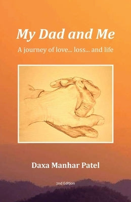 My Dad and Me: A Journey of Love... Loss... and Life by Patel, Daxa Manhar
