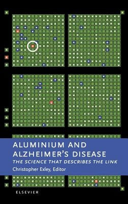 Aluminium and Alzheimer's Disease: The Science That Describes the Link by Exley, C.