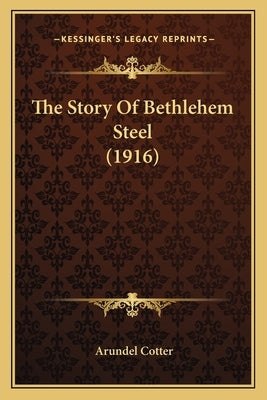 The Story Of Bethlehem Steel (1916) by Cotter, Arundel