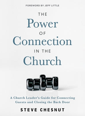 The Power of Connection in the Church: A Church Leader's Guide for Connecting Guests and Closing the Back Door by Chesnut, Steve