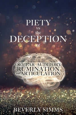 PIETY vs the DECEPTION of OCULAR AUDITORY RUMINATION and ARTICULATION by SIMMs, Beverly