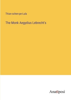 The Monk Aegydius Lebrecht's by Thian-Schen-Pe-Lula