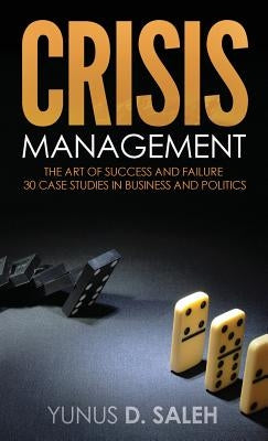 Crisis Management: The Art of Success & Failure by Saleh, Yunus D.