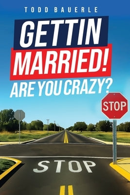 Gettin Married!: Are You Crazy? by Bauerle, Todd