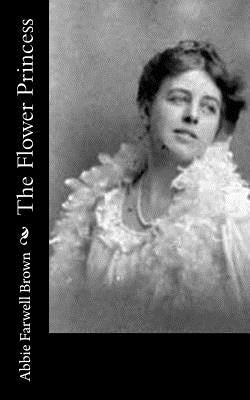 The Flower Princess by Farwell Brown, Abbie