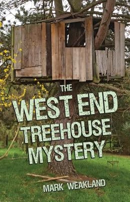 The West End Treehouse Mystery by Weakland, Mark