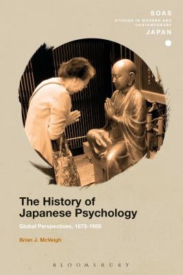 The History of Japanese Psychology: Global Perspectives, 1875-1950 by McVeigh, Brian J.