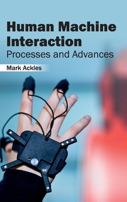 Human Machine Interaction: Processes and Advances by Ackles, Mark