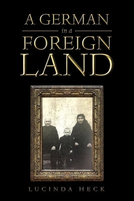 A German in a Foreign Land by Heck, Lucinda
