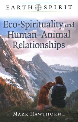 Eco-Spirituality and Human-Animal Relationships by Hawthorne, Mark