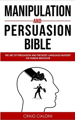 Manipulation and persuasion bible by Cialdini, Craig