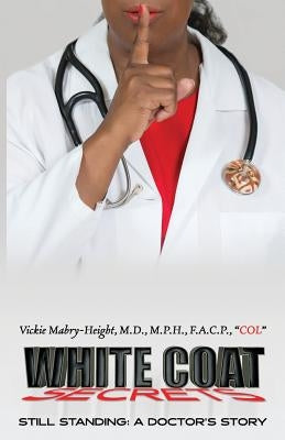 White Coat Secrets: Still Standing: A Doctor's Story by Mabry-Height, M. D. M. P. H. F. a. C. P.