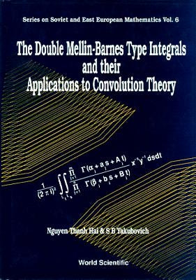 The Double Mellin-Barnes Type Integrals and Their Application to Convolution Theory by Yakubovich, Semyon B.