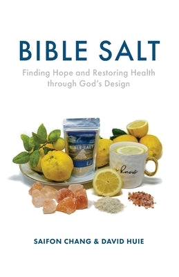 Bible Salt: Finding Hope and Restoring Health through God's Design by Chang, Saifon