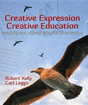 Creative Expression, Creative Education: Creativity as a Primary Rationale for Education by McLean, Cheryl L.