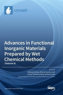 Advances in Functional Inorganic Materials Prepared by Wet Chemical Methods: (Volume II) by Zarkov, Aleksej