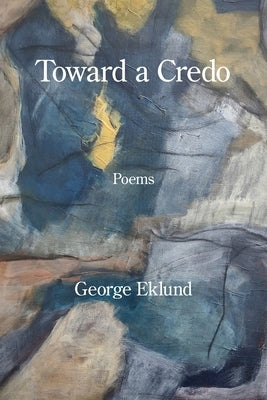 Toward a Credo by Eklund, George