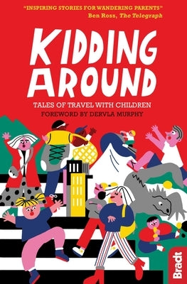 Kidding Around: Tales of Travel with Children by Murphy, Dervla