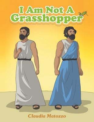 I Am Not A Grasshopper by Matozzo, Claudia