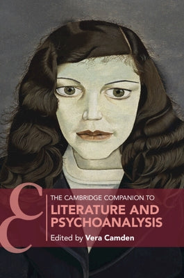 The Cambridge Companion to Literature and Psychoanalysis by Camden, Vera J.