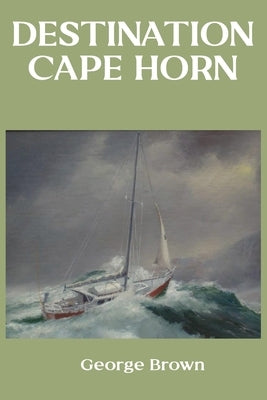 Destination Cape Horn by Brown, George