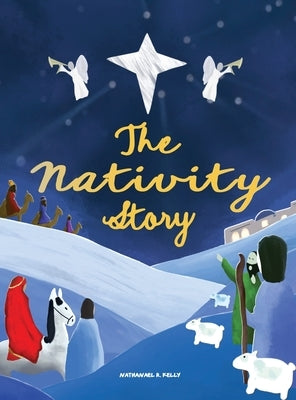 The Nativity Story: A story to read. A Nativity to build. A Christmas to remember. by Kelly, Nathanael R.