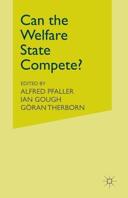 Can the Welfare State Compete?: A Comparative Study of Five Advanced Capitalist Countries by Gough, Ian