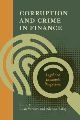 Corruption and Crime in Finance: Legal and Economic Perspectives by Vardari, Luan