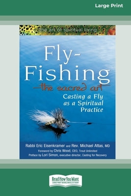Fly-Fishing - The Sacred Art: Casting a Fly As a Spiritual Practice [Standard Large Print 16 Pt Edition] by Eisenkramer, Rabbi Eric