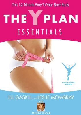 The Y Plan Essentials: The 12 Minute Way to Your Best Body by Gaskill, Jill