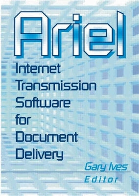 Ariel: Internet Transmission Software for Document Delivery by Morris, Leslie R.