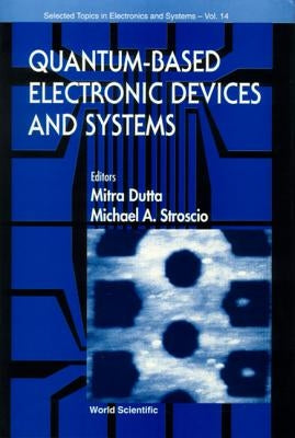 Quantum-Based Electronic Devices and Systems, Selected Topics in Electronics and Systems, Vol 14 by Dutta, Mitra