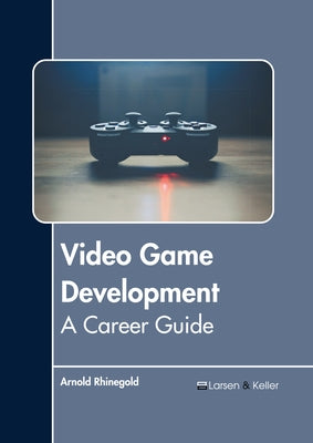 Video Game Development: A Career Guide by Rhinegold, Arnold