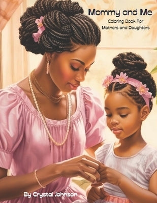 Mommy and Me: Coloring Books for Mothers and Daughters by Johnson, Crystal
