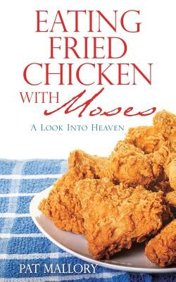 Eating Fried Chicken With Moses by Mallory, Pat