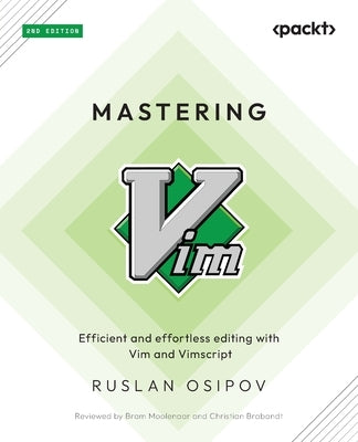 Mastering Vim - Second Edition: Efficient and effortless editing with Vim and Vimscript by Osipov, Ruslan