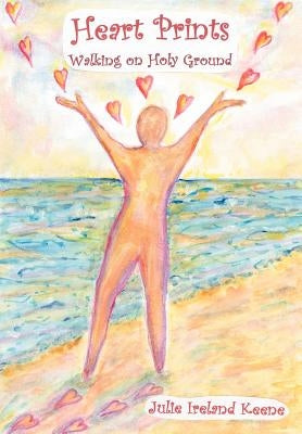 Heart Prints: Walking on Holy Ground by Keene, Julie Ireland