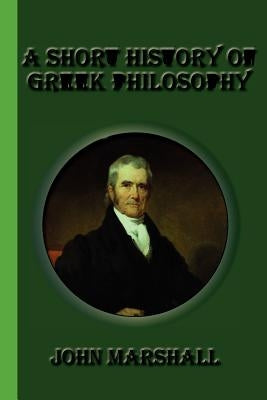 A Short History of Greek Philosophy by Marshall, John