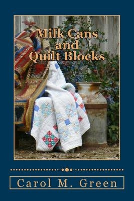 Milks Cans and Quilt Blocks by Green, Carol M.