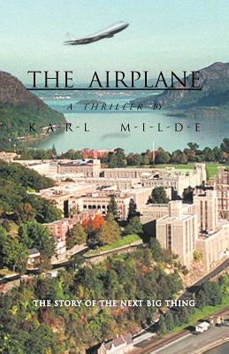 The Airplane: The Story of the Next Big Thing by Milde, Karl