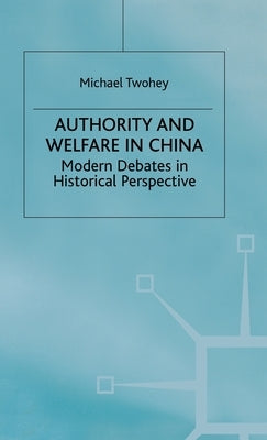 Authority and Welfare in China: Modern Debates in Historical Perspective by Twohey, M.
